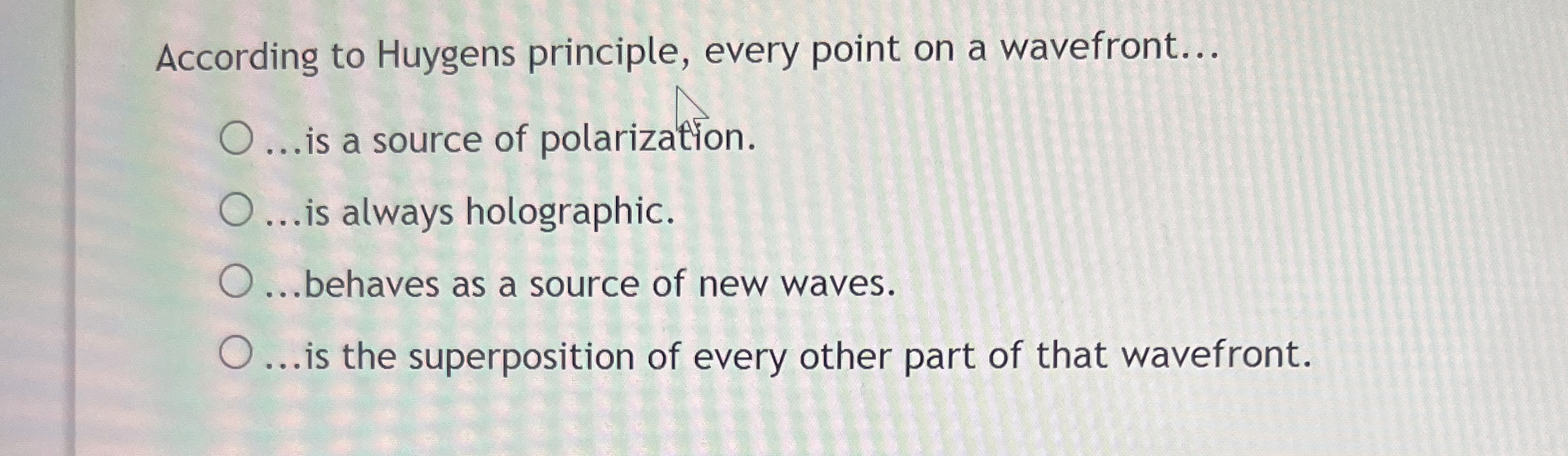 According to Huygens principle, every point on a