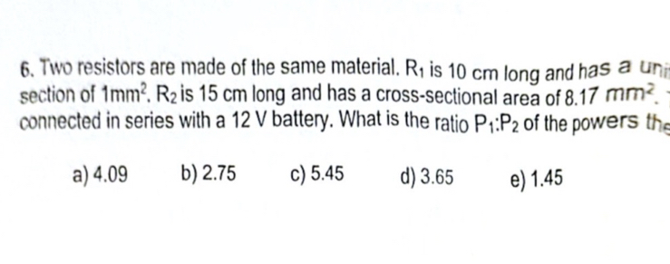 Two resistors are made of the same material. R 1