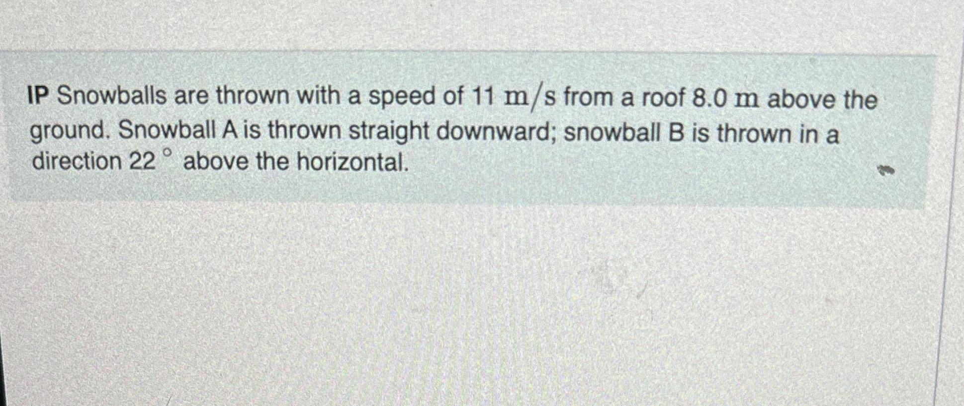IP Snowballs are thrown with a speed of 1 1 m s