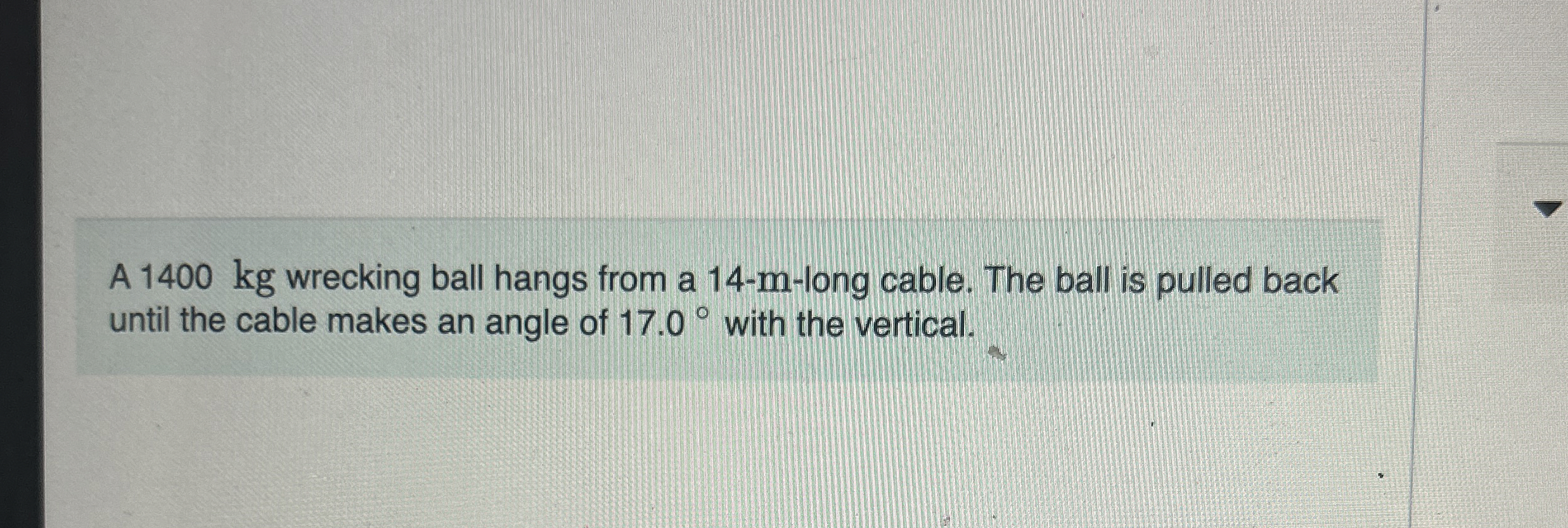 A 1 4 0 0 kg wrecking ball hangs from a 1 4 - m -
