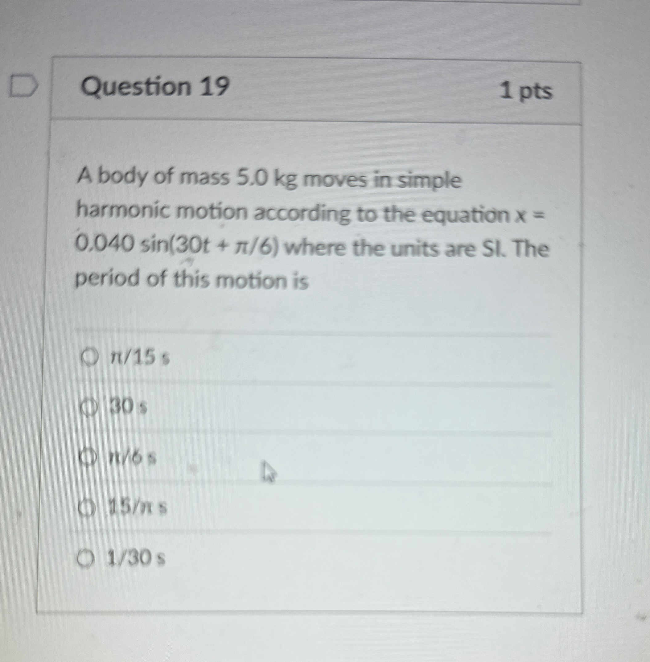 Question 1 9 1 pts A body of mass 5 . 0 kg moves