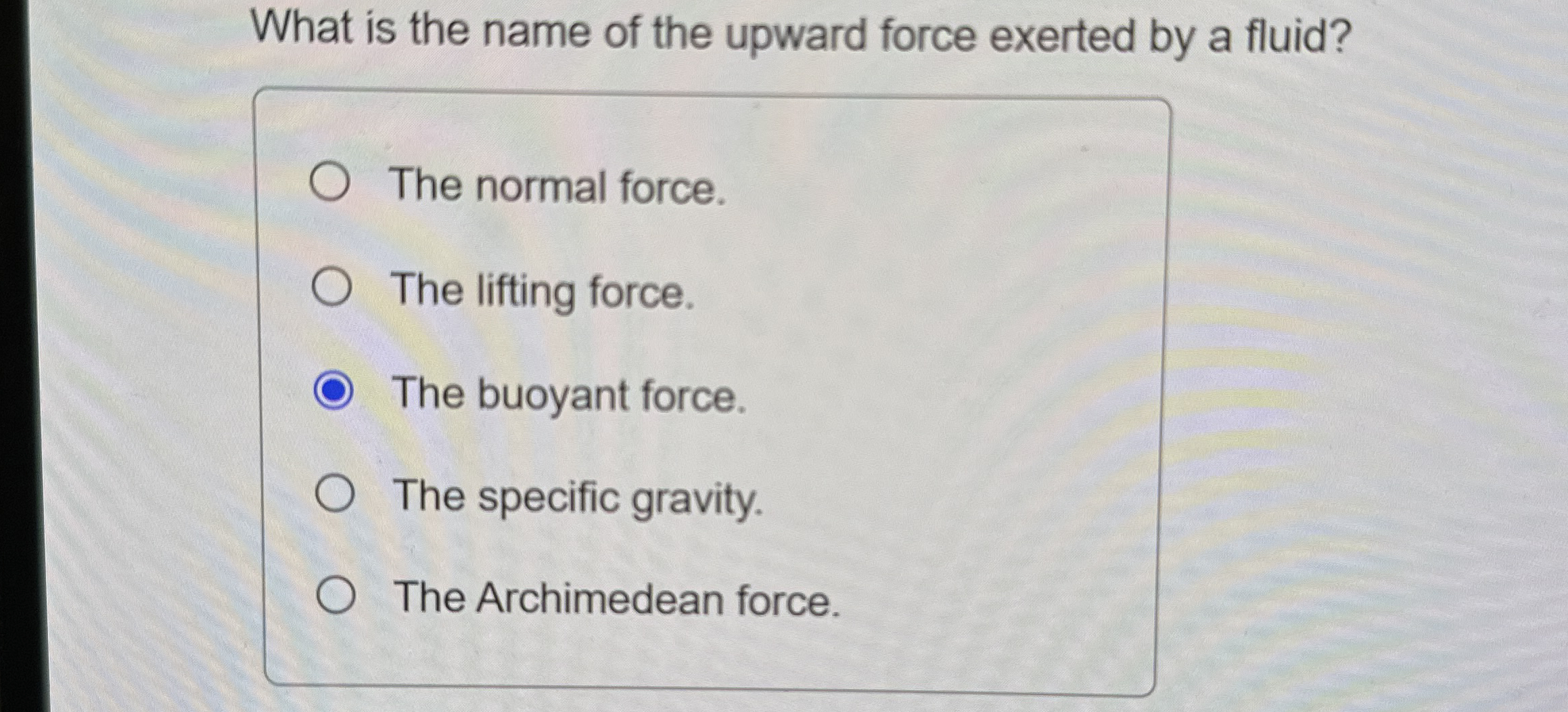 What is the name of the upward force exerted by a