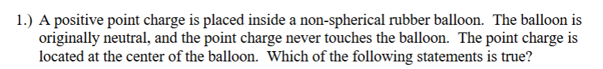 1 . ) A positive point charge is placed inside a