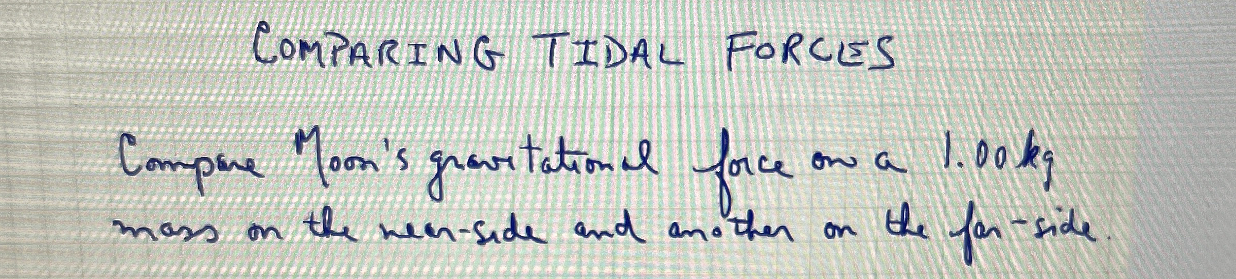 Comparing Tidal forces Compre Moons gravitational