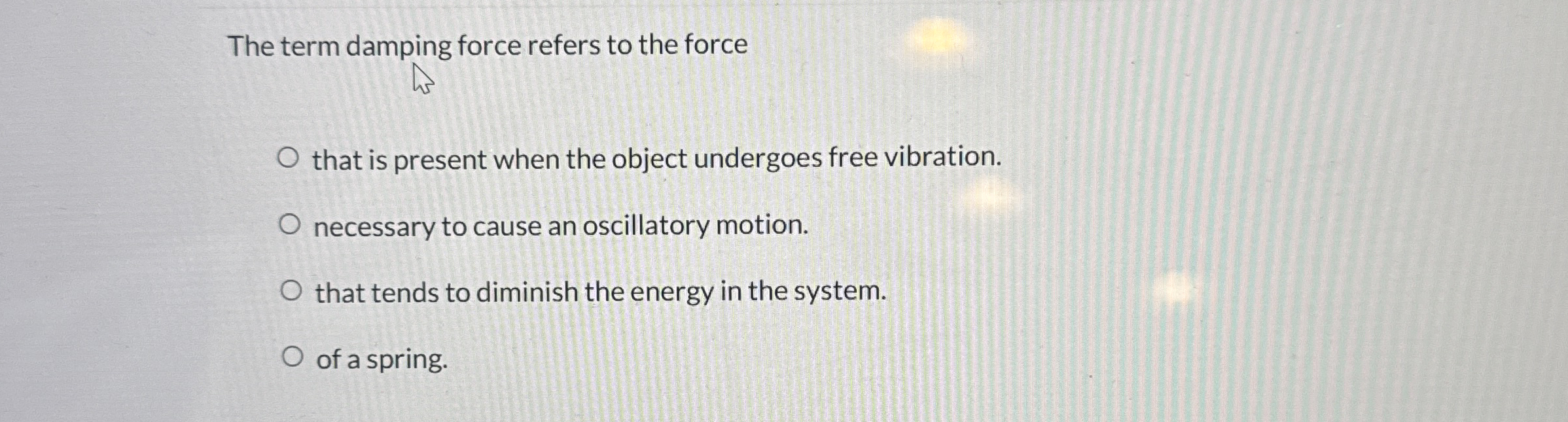 The term damping force refers to the force that