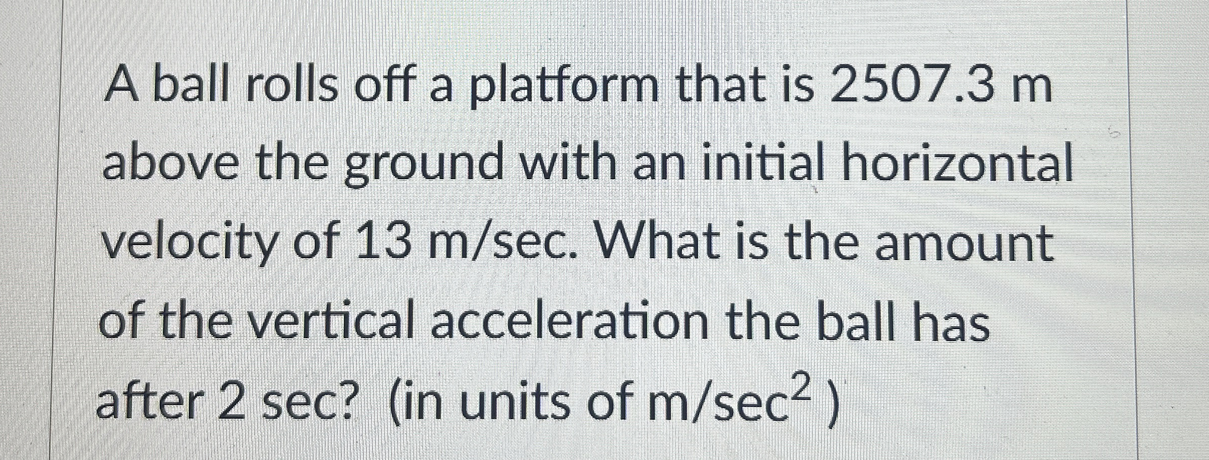 A ball rolls off a platform that is 2 5 0 7 . 3 m