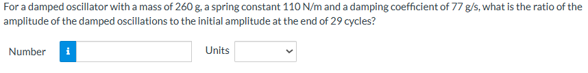 For a damped oscillator with a mass of 2 6 0 g ,