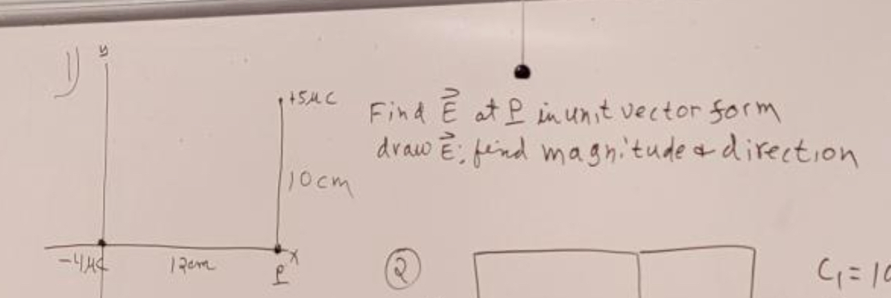 Find E at P in unit vector form. Draw E; find the