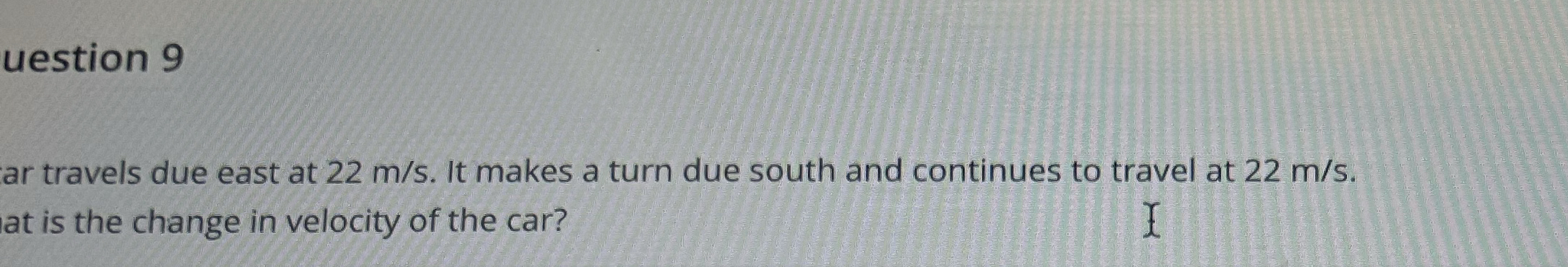 uestion 9 ar travels due east at 2 2 m s . It