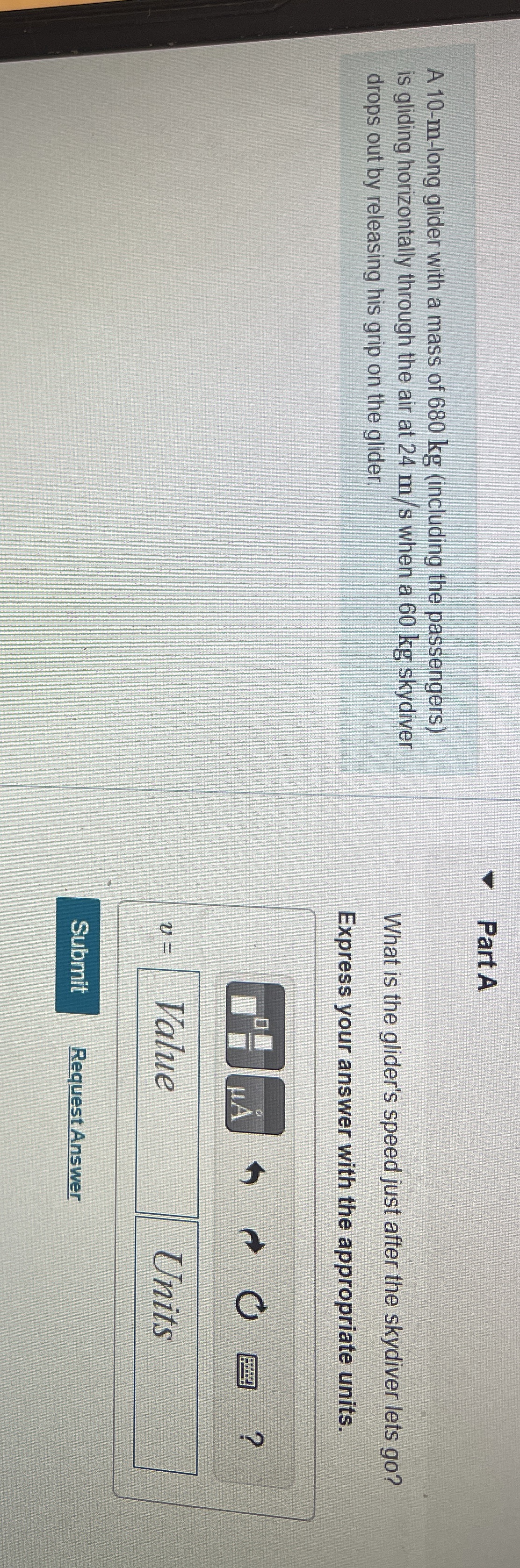 A 1 0 - m - long glider with a mass of 6 8 0 kg (