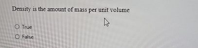 Density is the amount of mass per unit volume