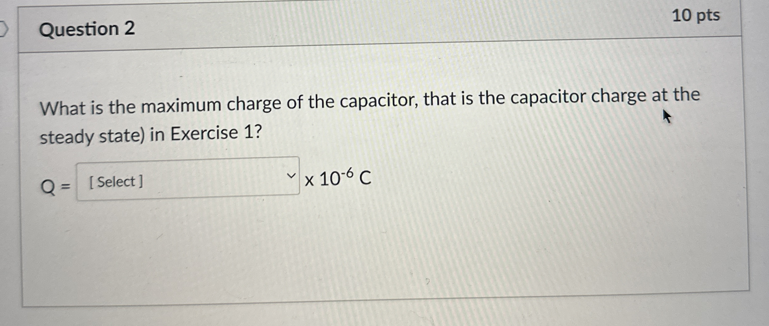 Question 2 1 0 pts What is the maximum charge of