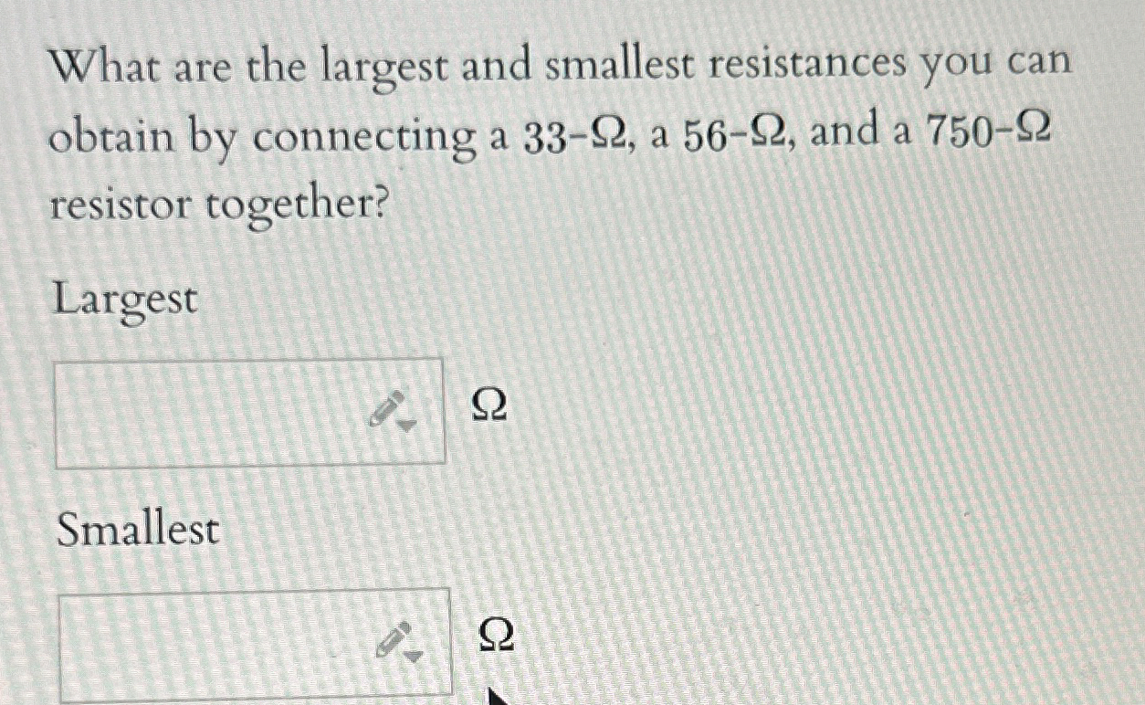 What are the largest and smallest resistances you