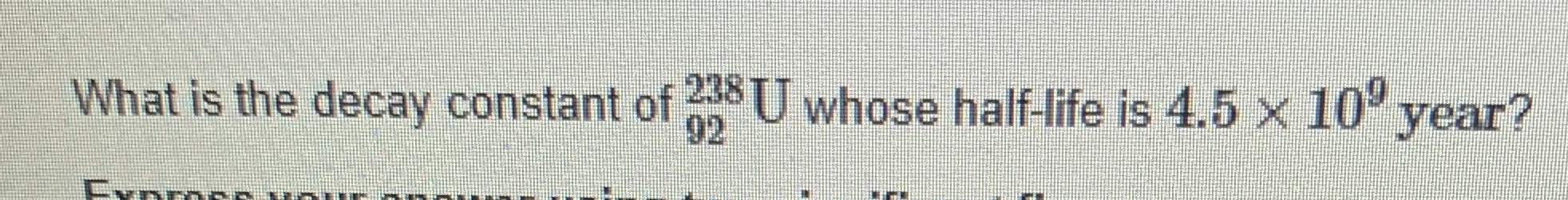 What is the decay constant of ? 9 2 2 3 8 U whose