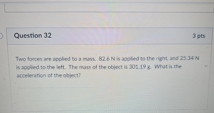 Question 3 2 3 pts Two forces are applied to a
