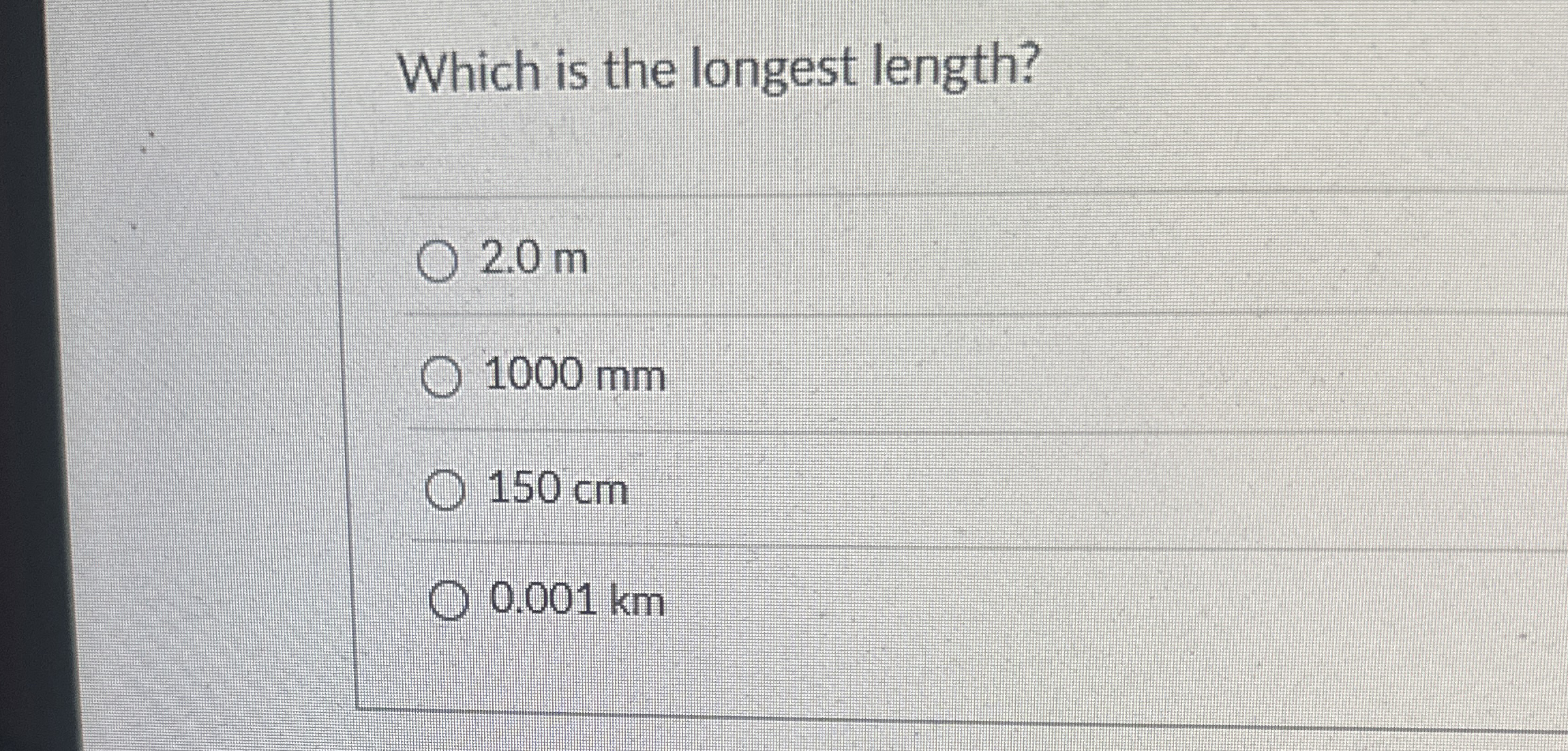 Which is the longest length? 2 . 0 m 1 0 0 0 mm 1