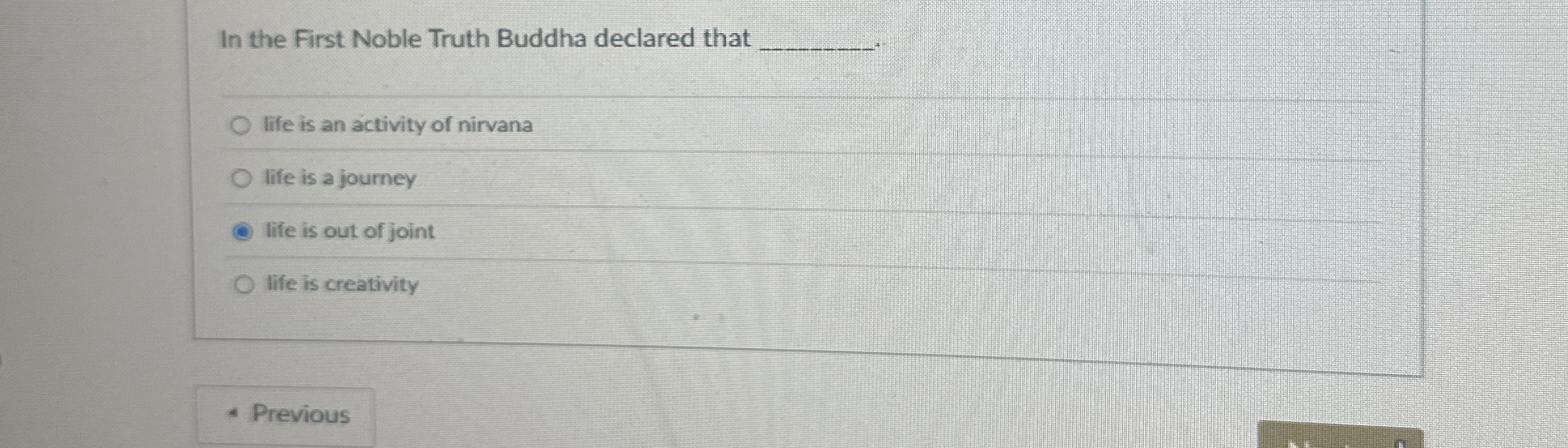 In the First Noble Truth Buddha declared that q ,