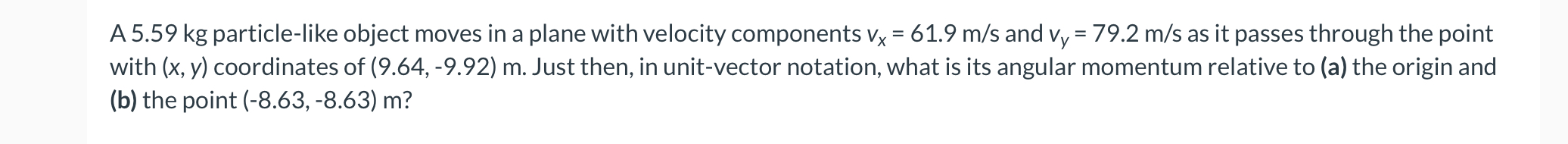 A 5 . 5 9 kg particle - like object moves in a