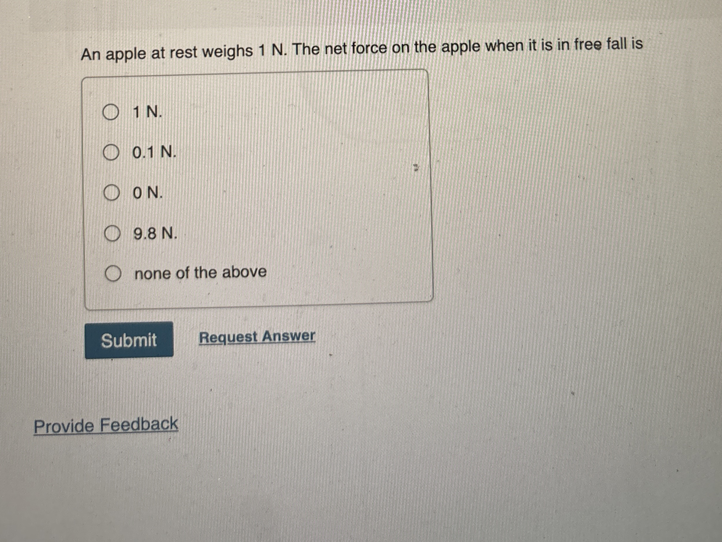An apple at rest weighs 1 N . The net force on