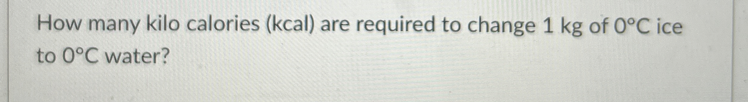 How many kilo calories ( kcal ) are required to