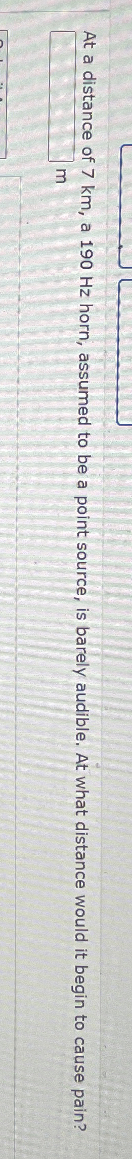 At a distance of 7 km , a 1 9 0 Hz horn, assumed
