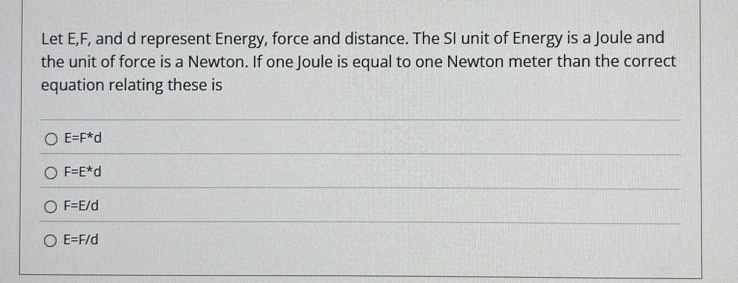 Let E , F , and d represent Energy, force and