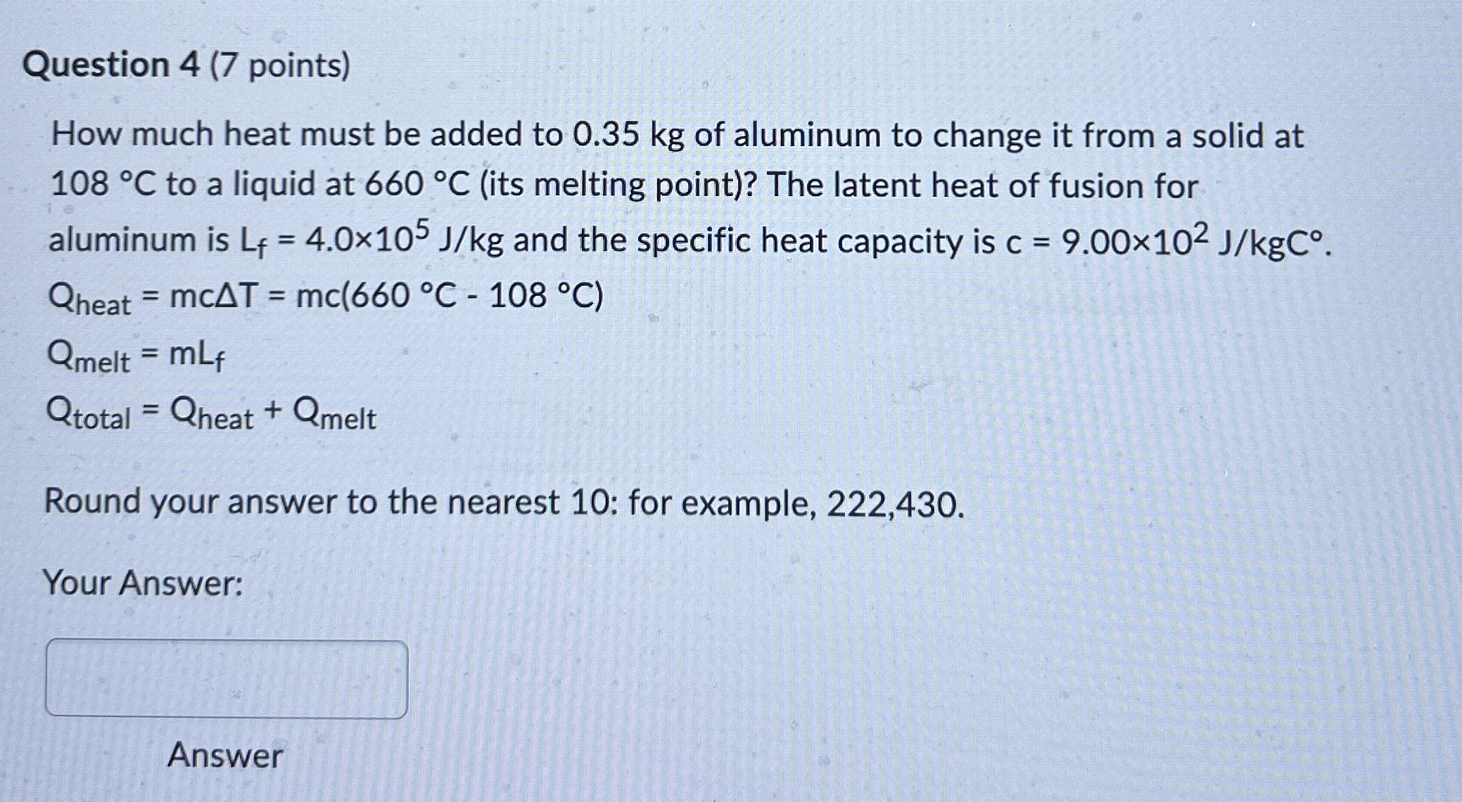 Question 4 ( 7 points ) How much heat must be