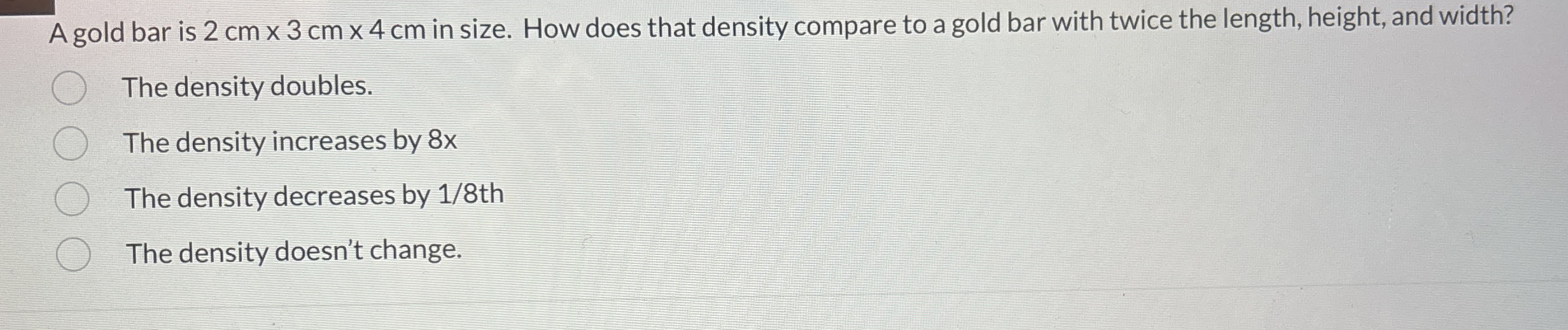 A gold bar is 2 c m 3 c m 4 c m in size. How does