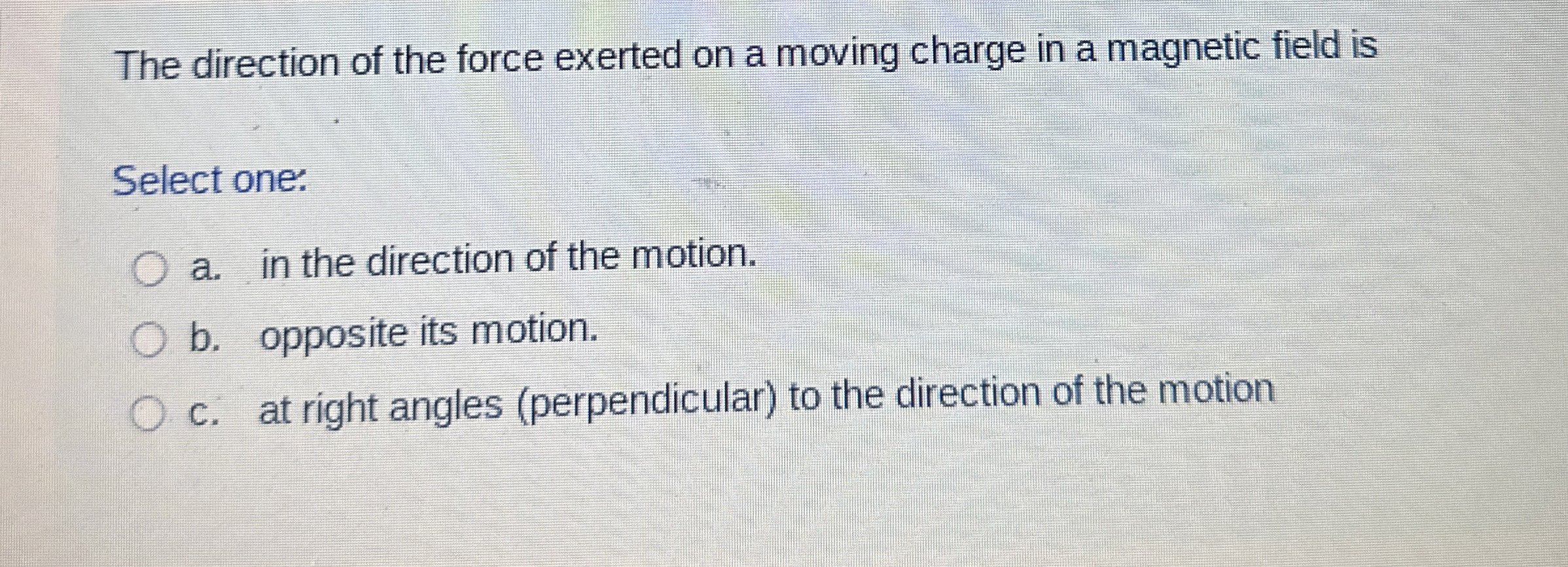 The direction of the force exerted on a moving