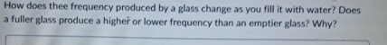 How does thee frequency produced by a glass