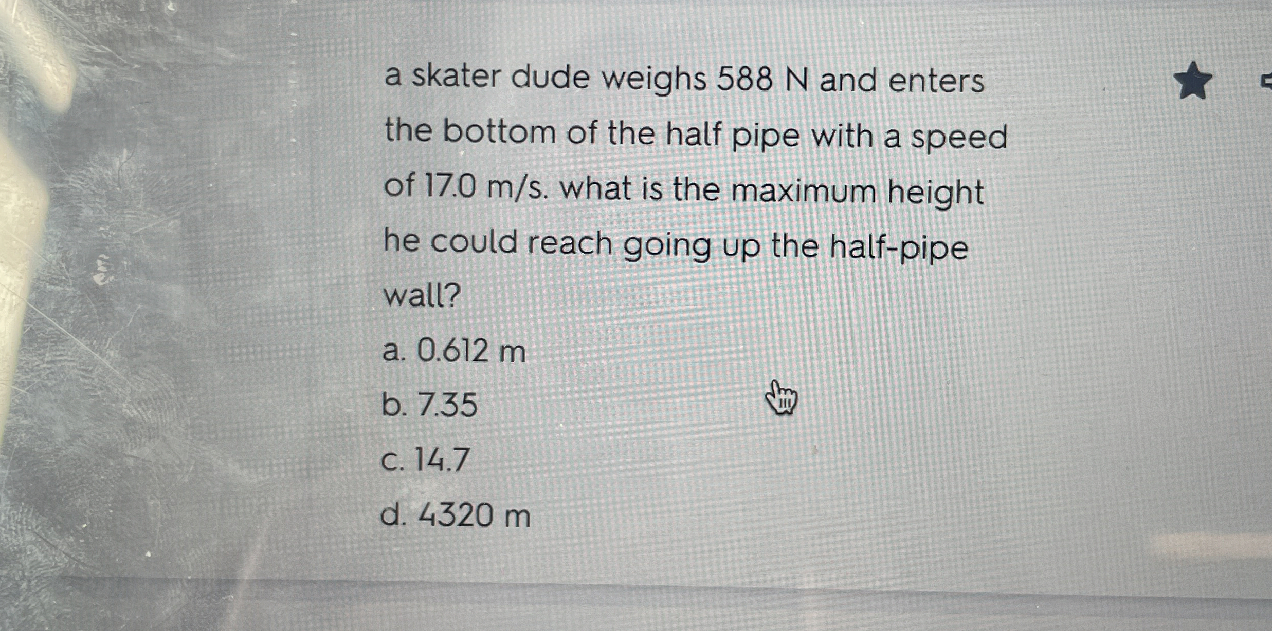a skater dude weighs 5 8 8 N and enters the