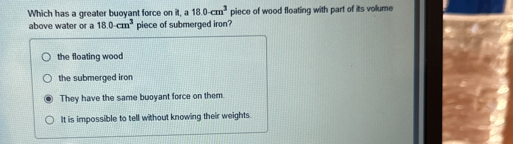 Which has a greater buoyant force on it , a 1 8 .