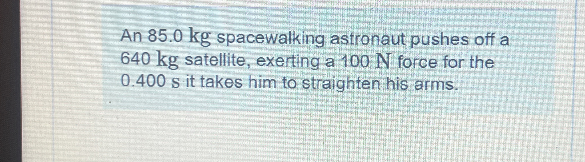 An 8 5 . 0 kg spacewalking astronaut pushes off a