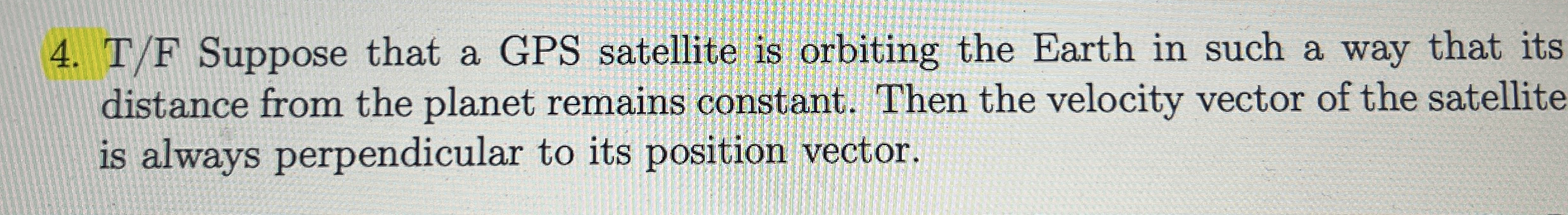T / F Suppose that a GPS satellite is orbiting