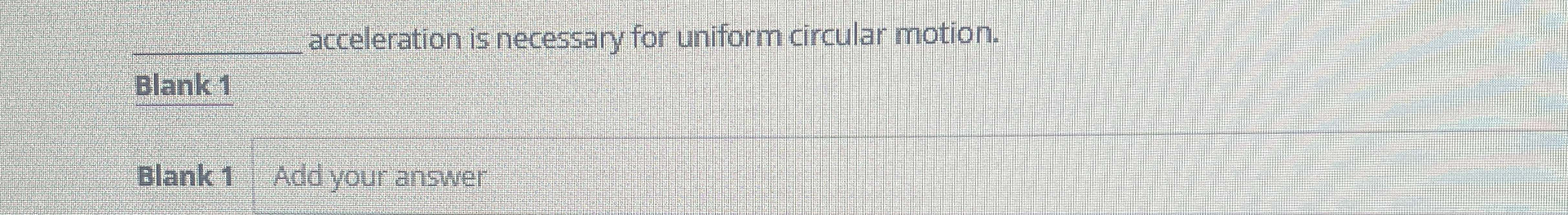 q , acceleration is necessary for uniform