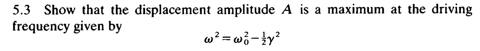 5 . 3 Show that the displacement amplitude A is a