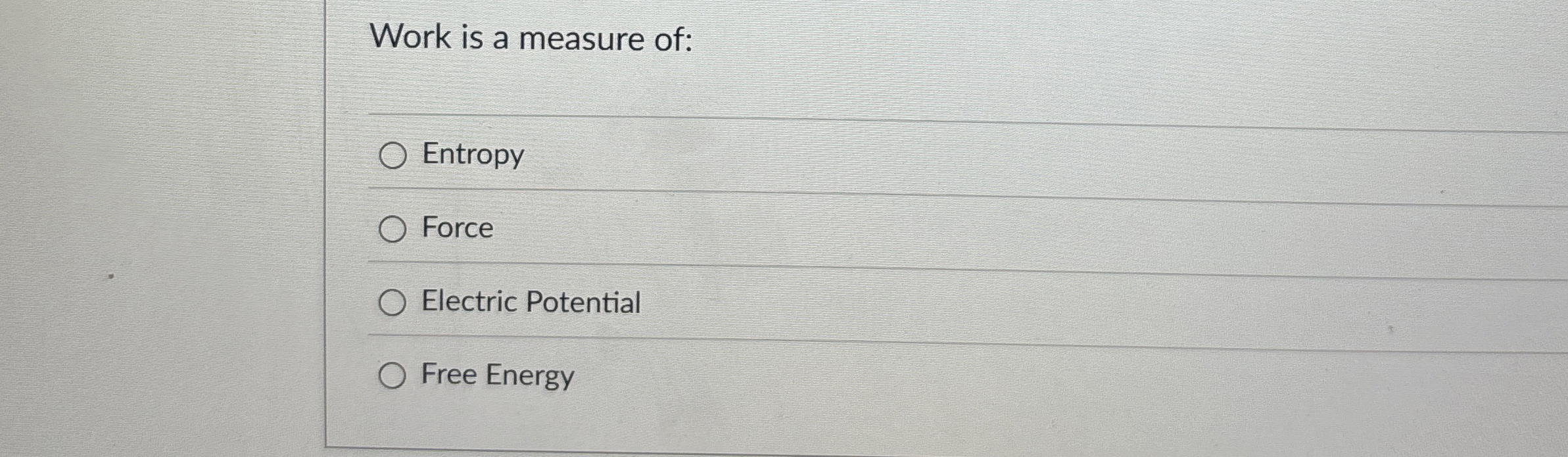 Work is a measure of: Entropy Force Electric