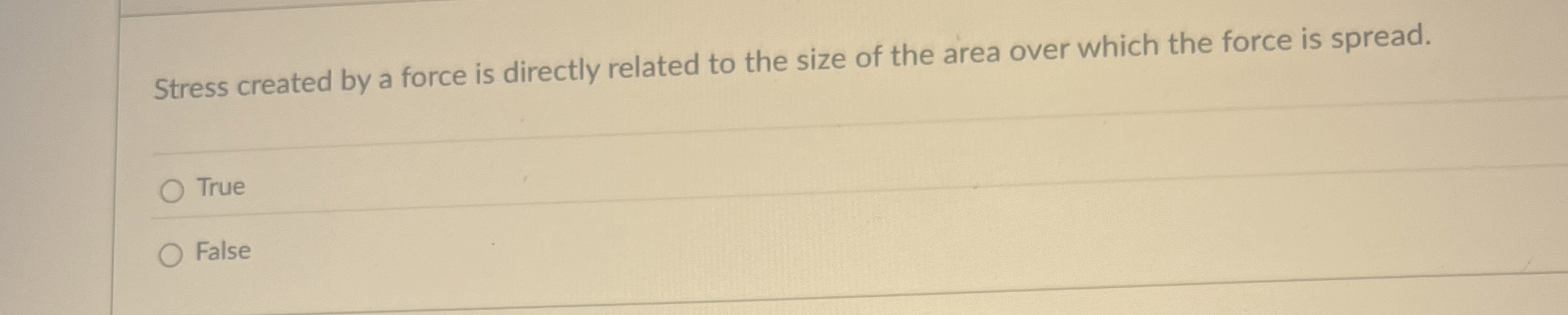 Stress created by a force is directly related to