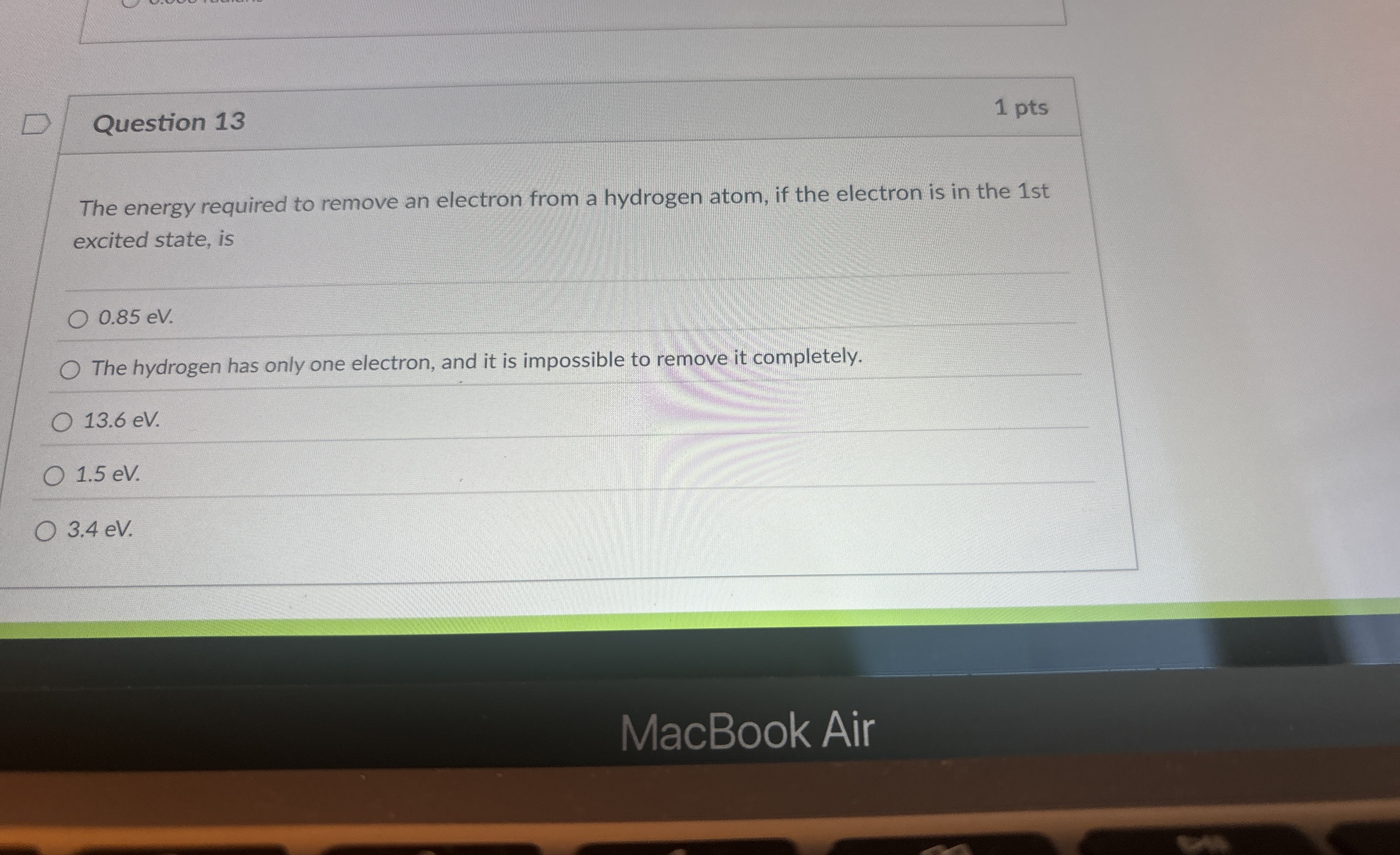 Question 1 3 1 pts The energy required to remove