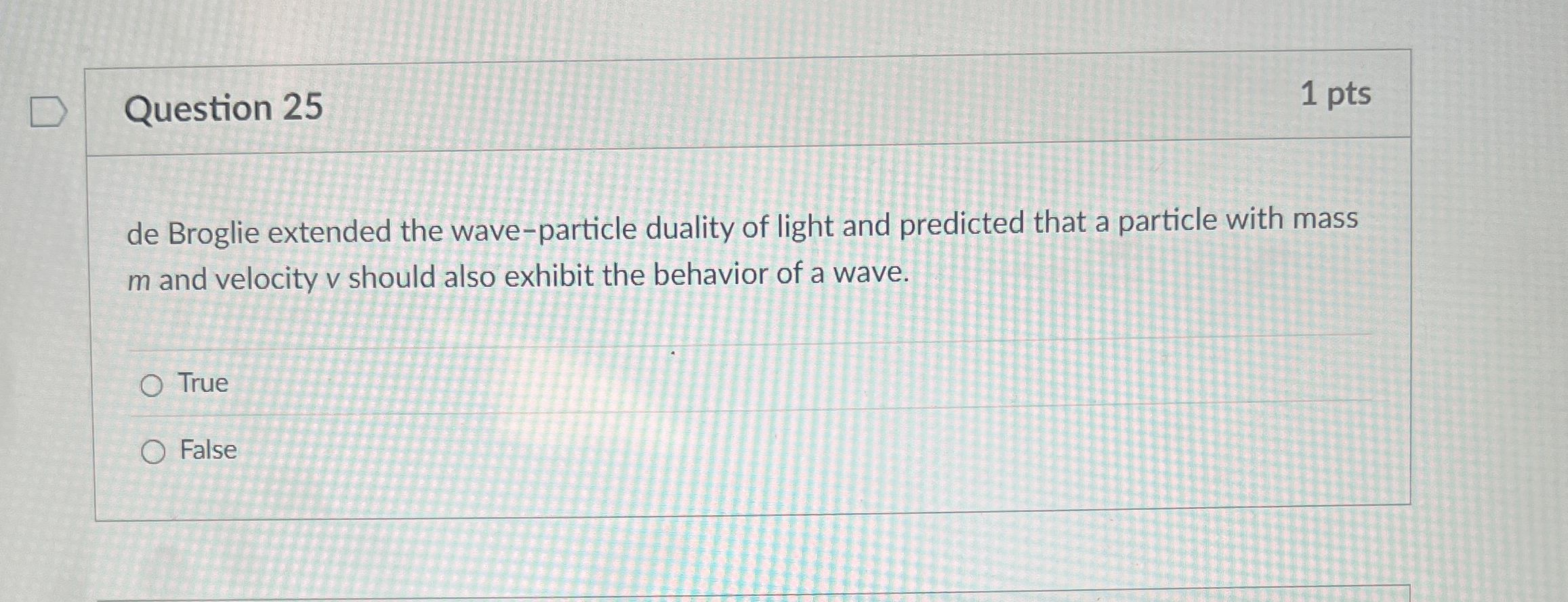 Question 2 5 1 pts de Broglie extended the wave -