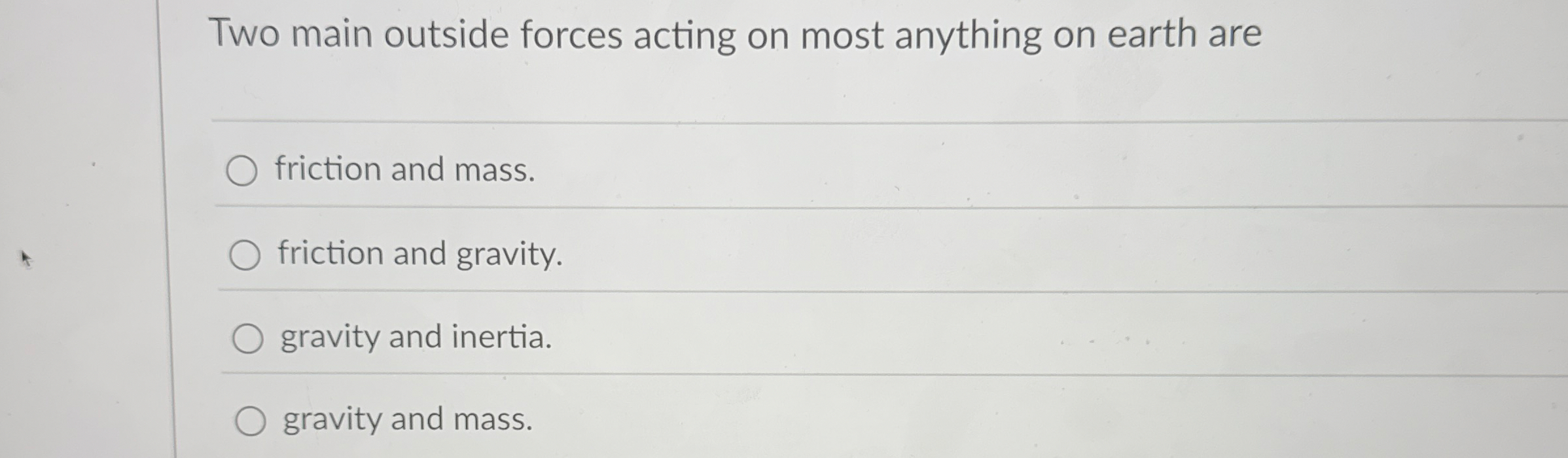 Two main outside forces acting on most anything