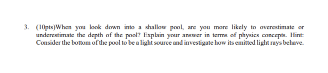 ( 1 0 pts ) When you look down into a shallow