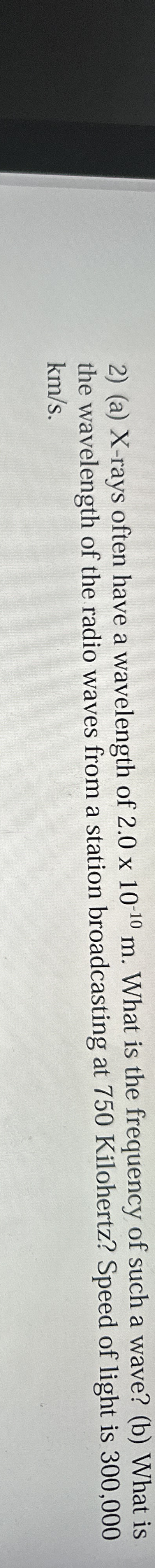 ( a ) X - rays often have a wavelength of 2 . 0 1