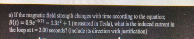 a ) If the magnetic field strength changes with
