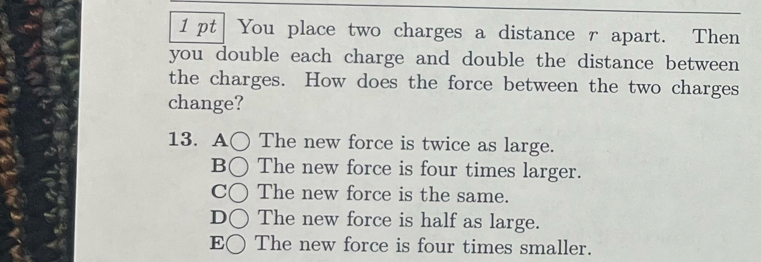 1 pt You place two charges a distance r apart.