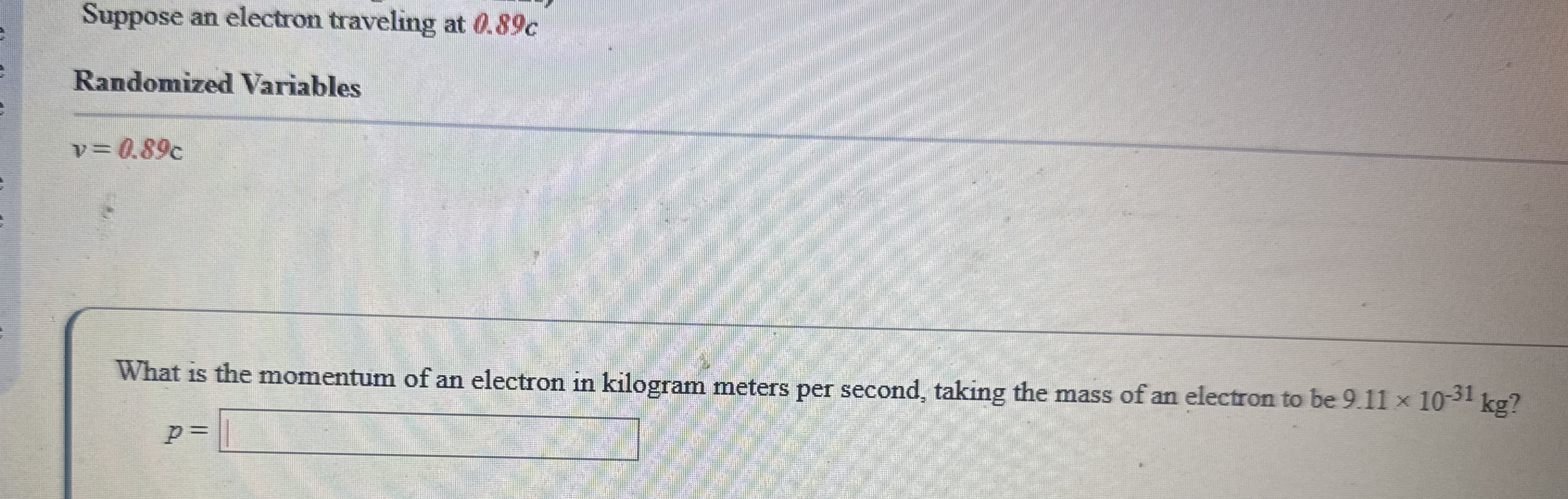 Suppose an electron traveling at 0 . 8 9 C