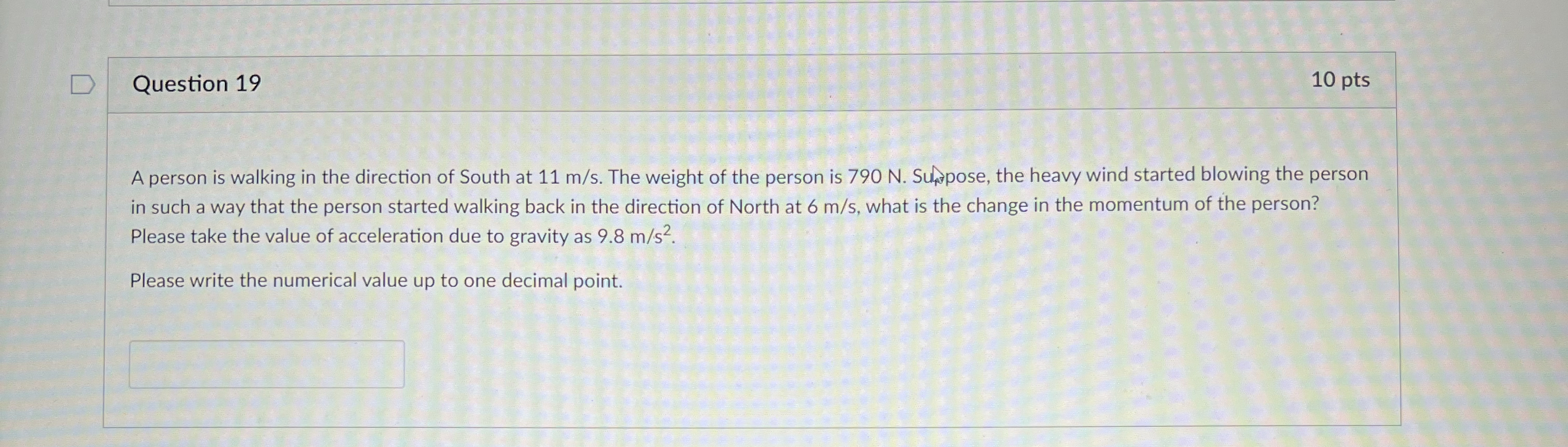 Question 1 9 1 0 pts A person is walking in the