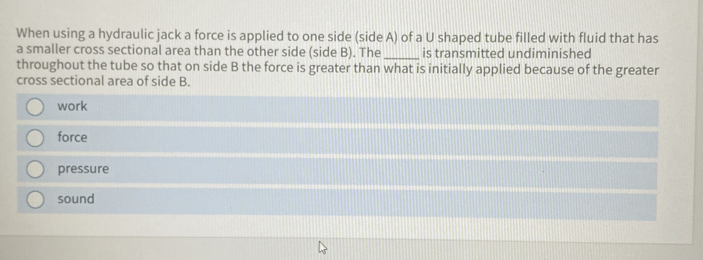 When using a hydraulic jack a force is applied to