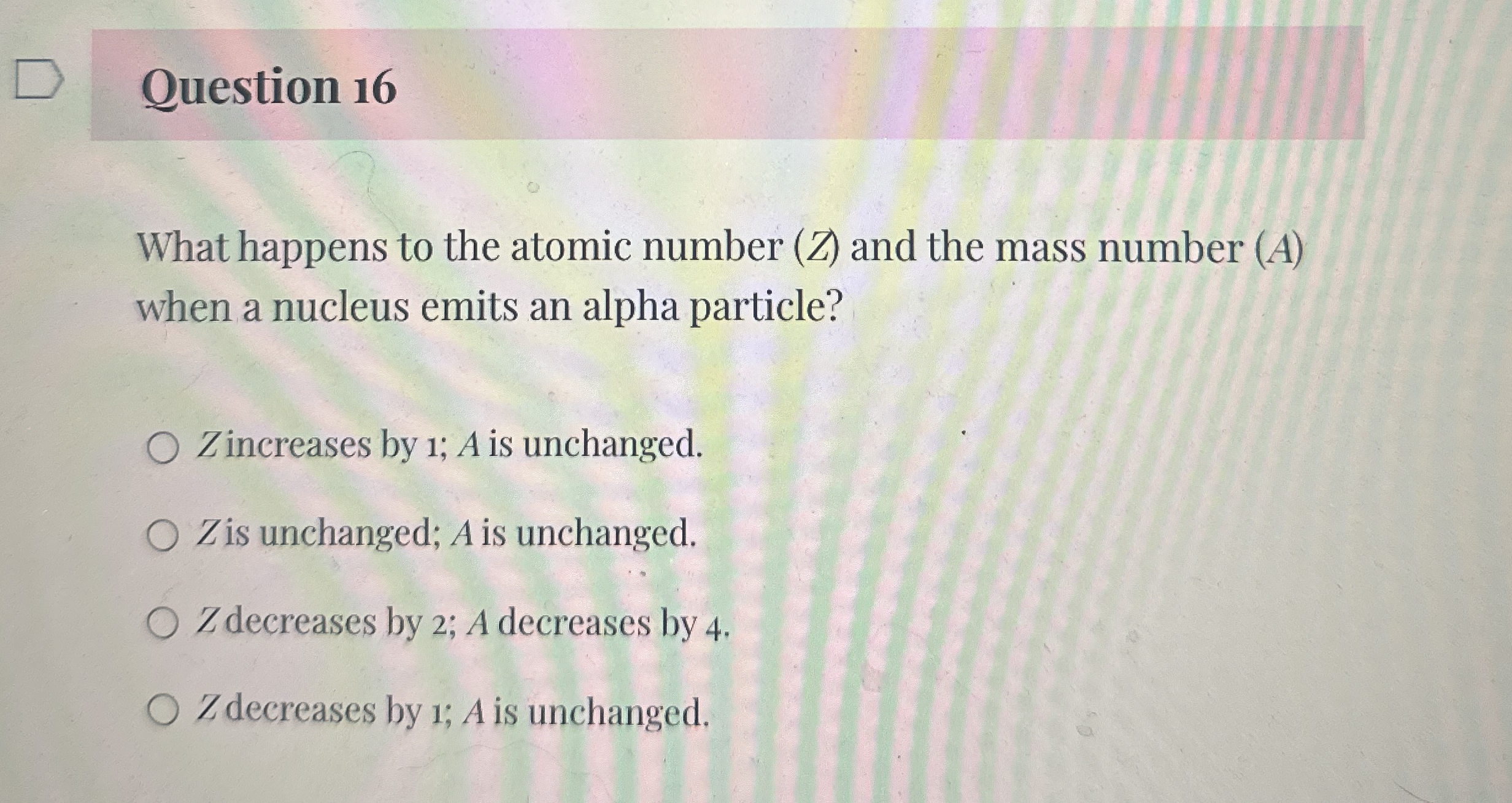 Question 1 6 What happens to the atomic number (