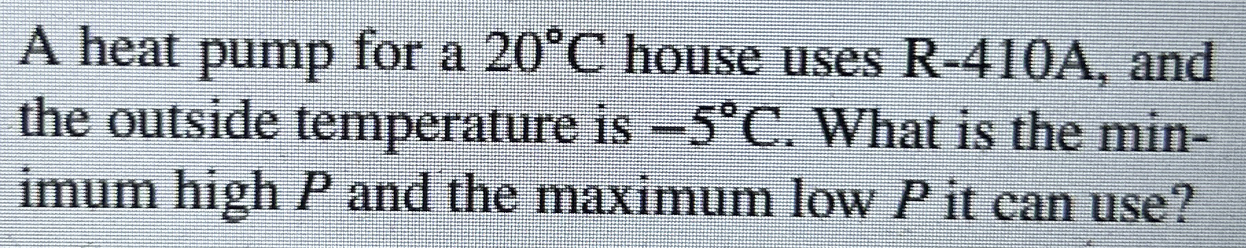 A heat pump for a 2 0 C house uses R - 4 1 0 A ,